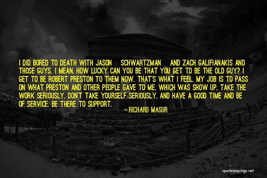 So Bored At Work Quotes By Richard Masur So Bored At Work Quotes By Richard Masur
