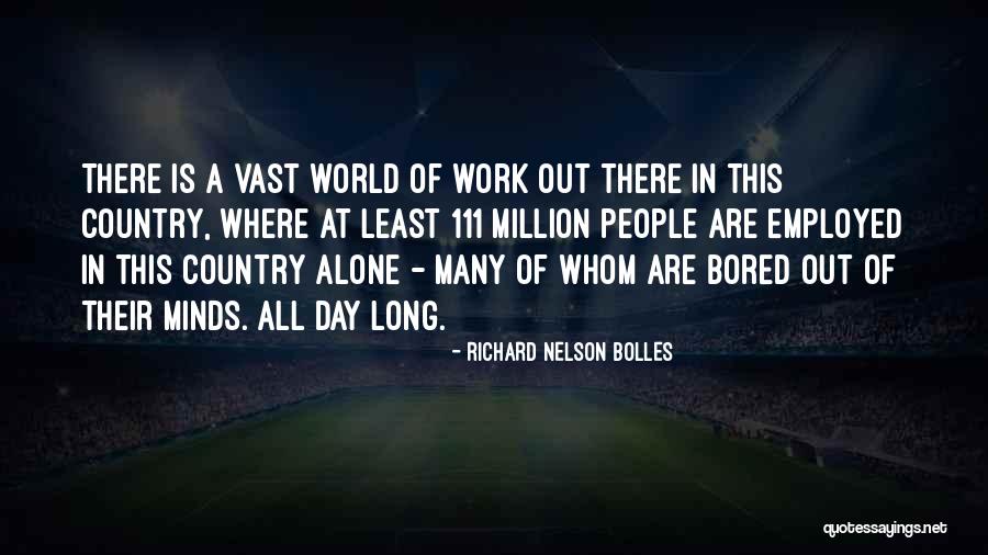 So Bored At Work Quotes By Richard Nelson Bolles So Bored At Work Quotes By Richard Nelson Bolles
