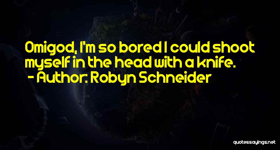 So Bored I Could Quotes By Robyn Schneider