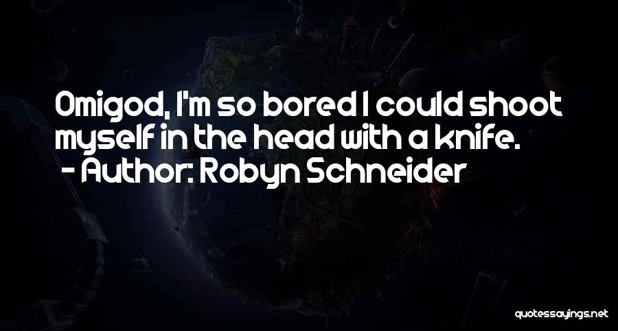 So Bored Quotes By Robyn Schneider