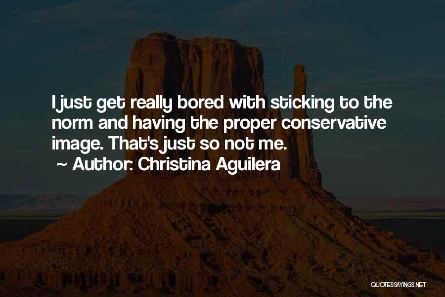 So Bored That Quotes By Christina Aguilera