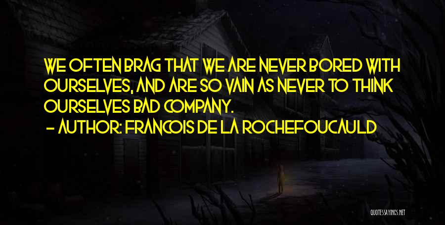 So Bored That Quotes By Francois De La Rochefoucauld