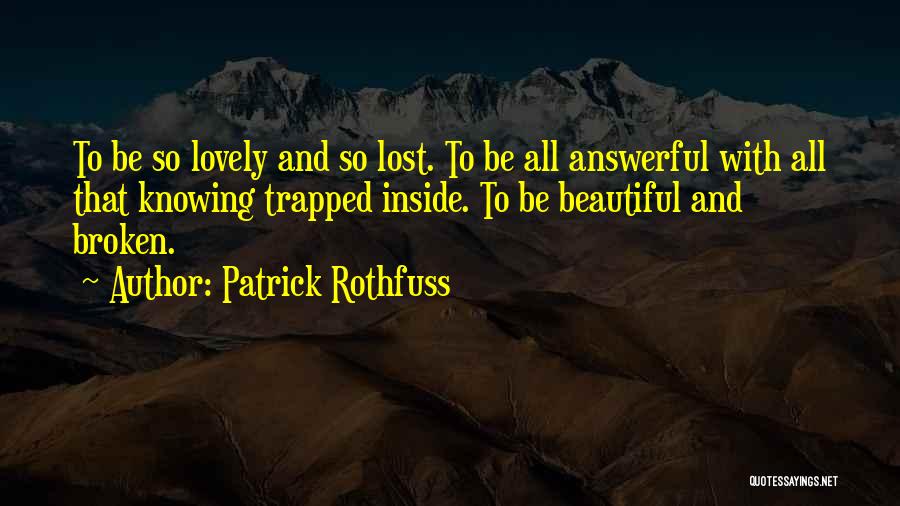 So Broken Inside Quotes By Patrick Rothfuss