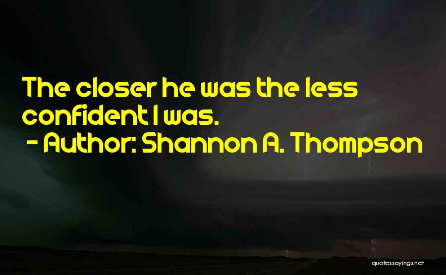 So Close Yet So Far Love Quotes By Shannon A. Thompson