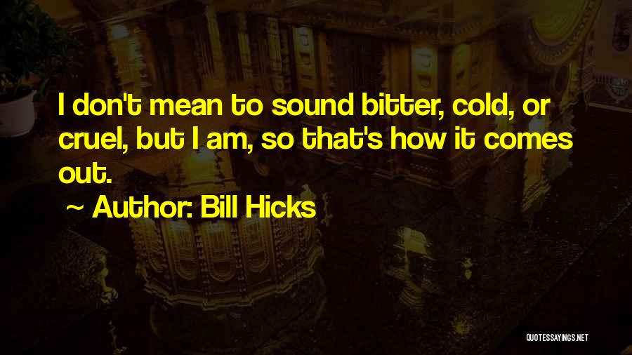 So Cold Out Quotes By Bill Hicks