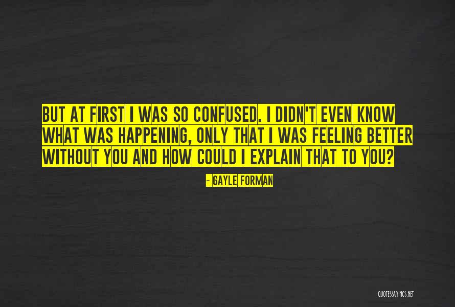 So Confused Quotes By Gayle Forman So Confused Quotes By Gayle Forman