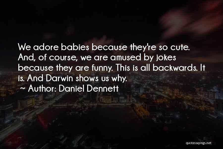 So Cute Quotes By Daniel Dennett