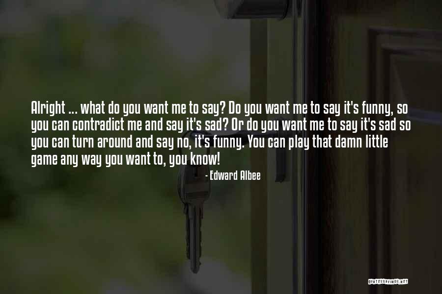 So Damn Funny Quotes By Edward Albee