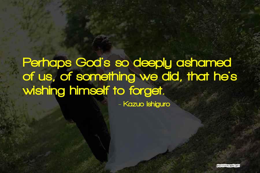 So Deeply Quotes By Kazuo Ishiguro So Deeply Quotes By Kazuo Ishiguro