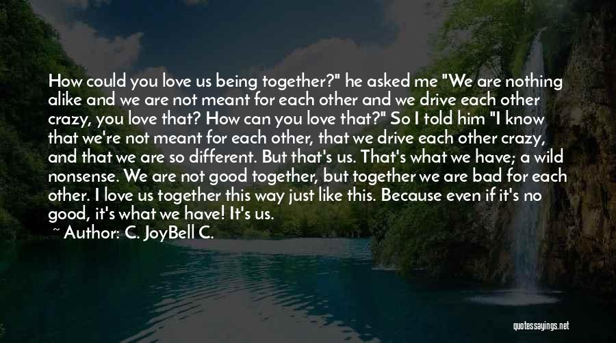 So Different But So Alike Quotes By C. JoyBell C.