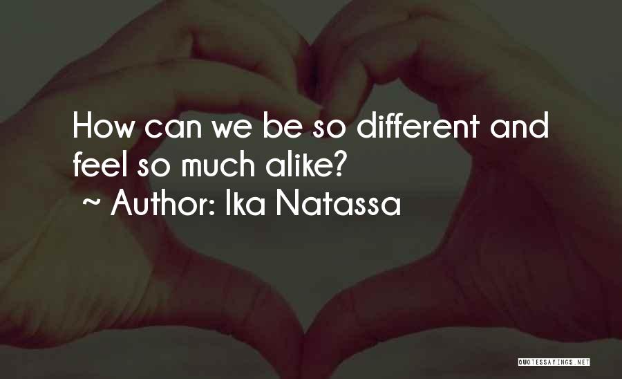 So Different But So Alike Quotes By Ika Natassa