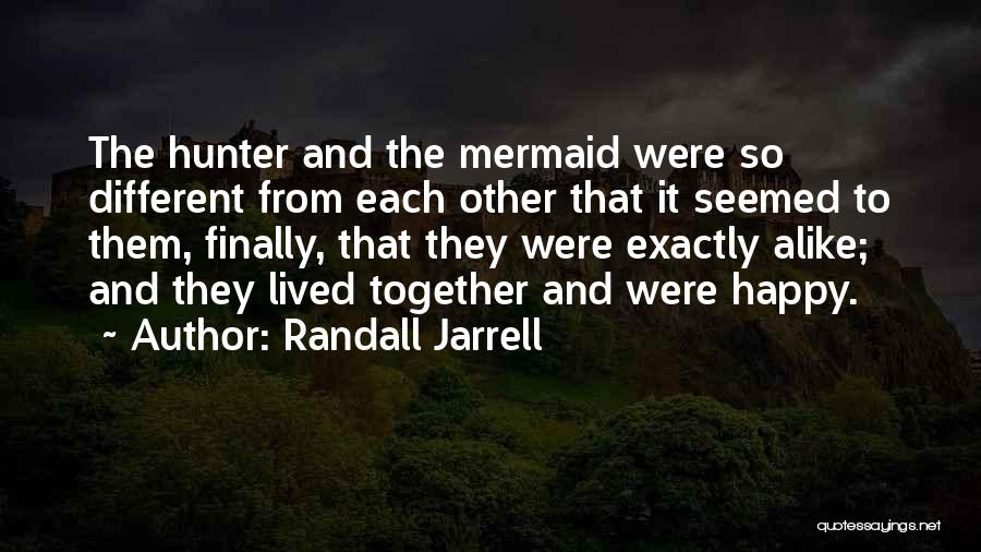 So Different But So Alike Quotes By Randall Jarrell