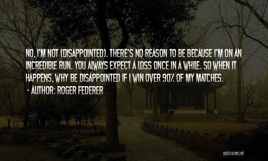 So Disappointed In You Quotes By Roger Federer