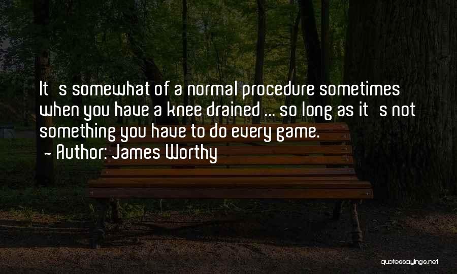 So Drained Quotes By James Worthy