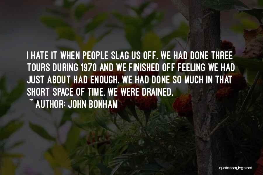 So Drained Quotes By John Bonham