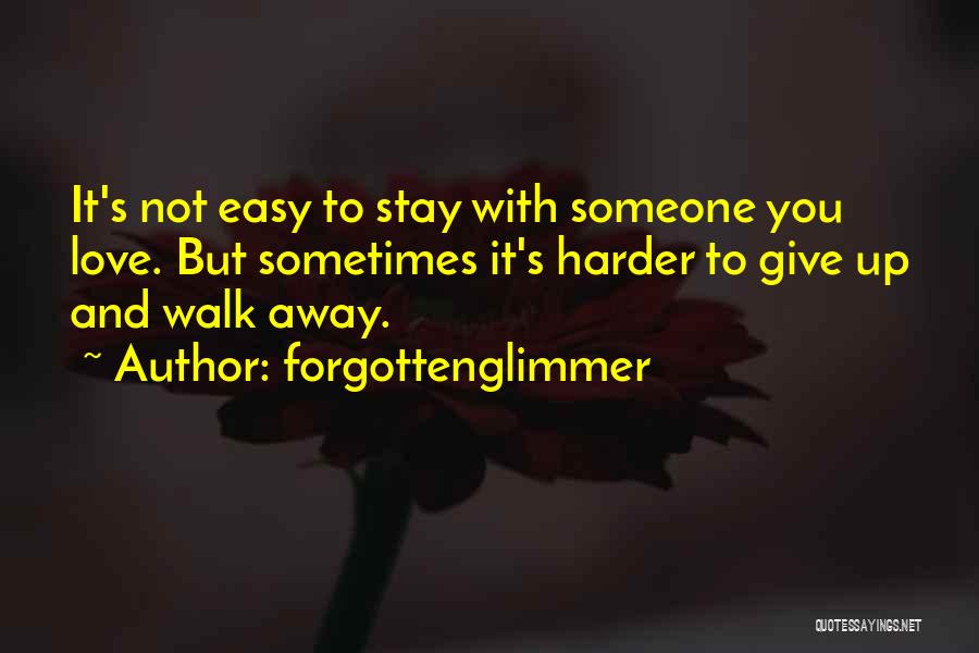 So Easy For You To Walk Away Quotes By Forgottenglimmer