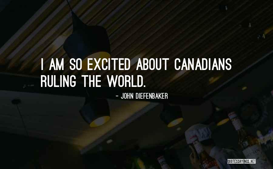 So Excited Quotes By John Diefenbaker So Excited Quotes By John Diefenbaker