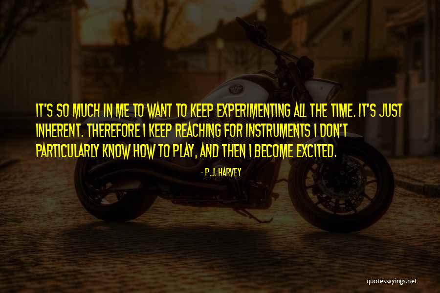 So Excited Quotes By P.J. Harvey So Excited Quotes By P.J. Harvey