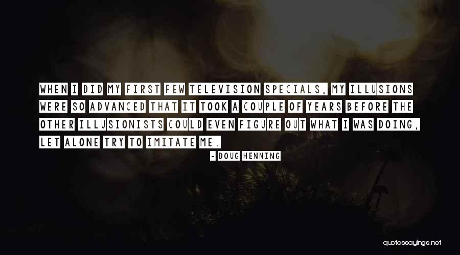 So Few Quotes By Doug Henning So Few Quotes By Doug Henning