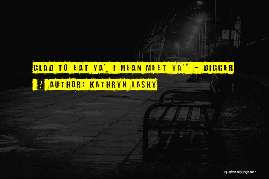 So Glad I Meet You Quotes By Kathryn Lasky