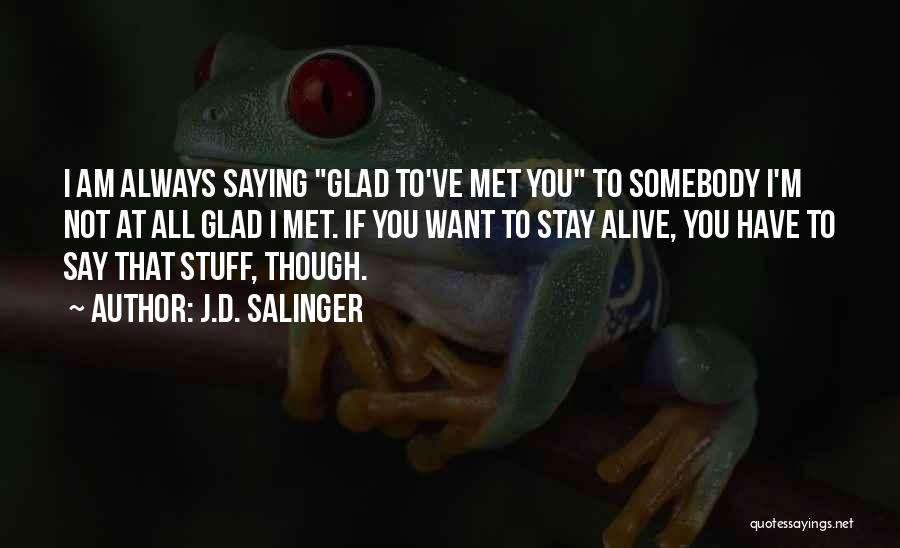 So Glad I Met You Quotes By J.D. Salinger