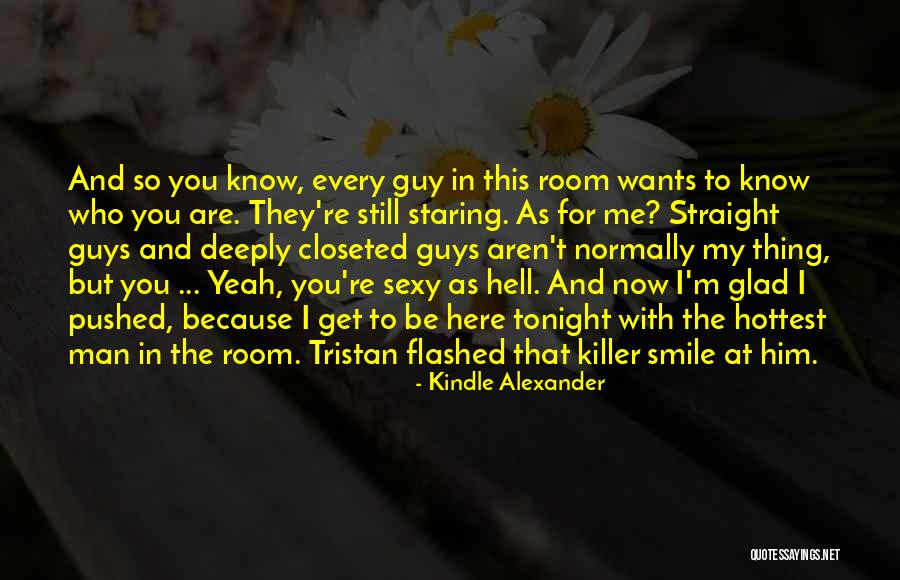 So Glad You Are Here Quotes By Kindle Alexander So Glad You Are Here Quotes By Kindle Alexander