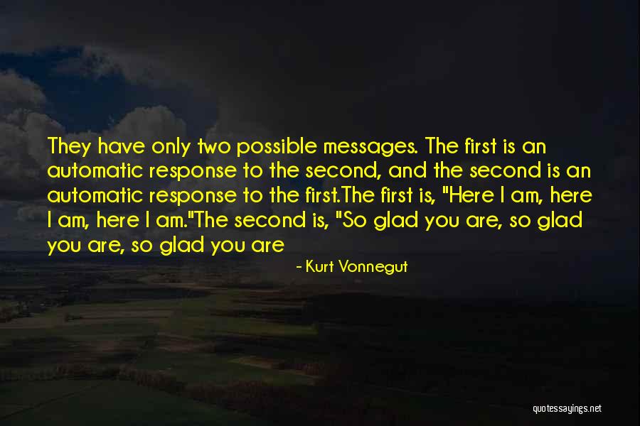 So Glad You Are Here Quotes By Kurt Vonnegut So Glad You Are Here Quotes By Kurt Vonnegut