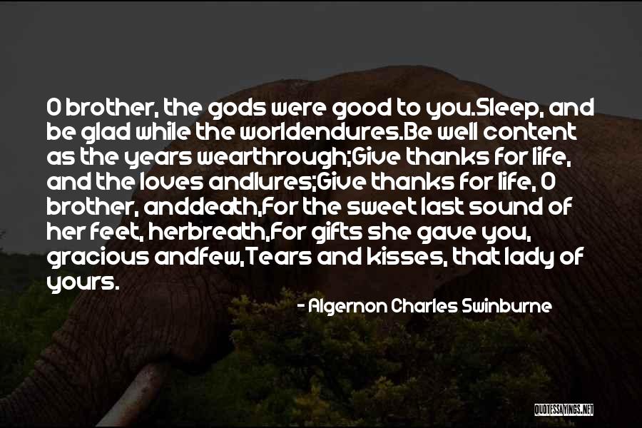 So Glad You Re In My Life Quotes By Algernon Charles Swinburne So Glad You Re In My Life Quotes By Algernon Charles Swinburne