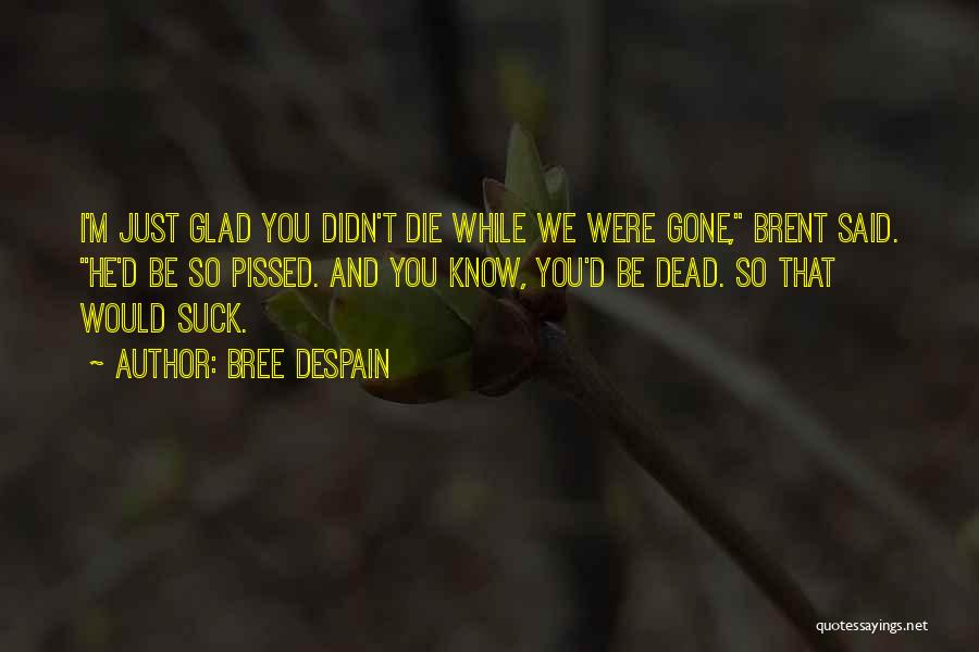 So Glad You're Gone Quotes By Bree Despain