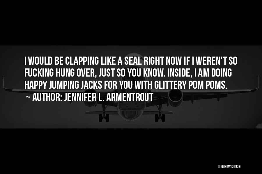 So Happy Right Now Quotes By Jennifer L. Armentrout