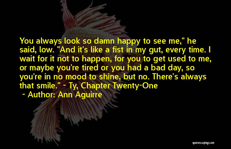 So Happy To See You Quotes By Ann Aguirre