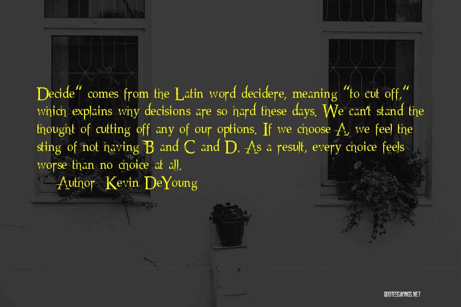 So Hard To Decide Quotes By Kevin DeYoung