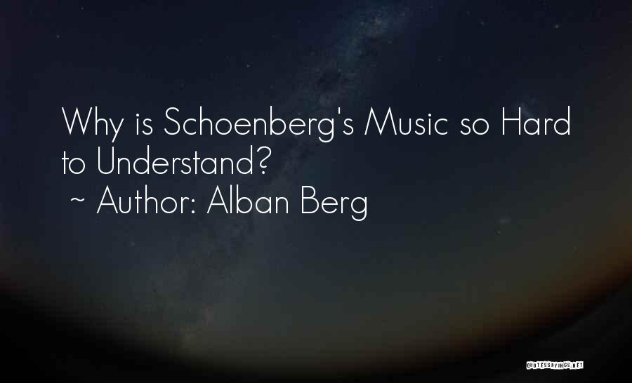 So Hard To Understand Quotes By Alban Berg