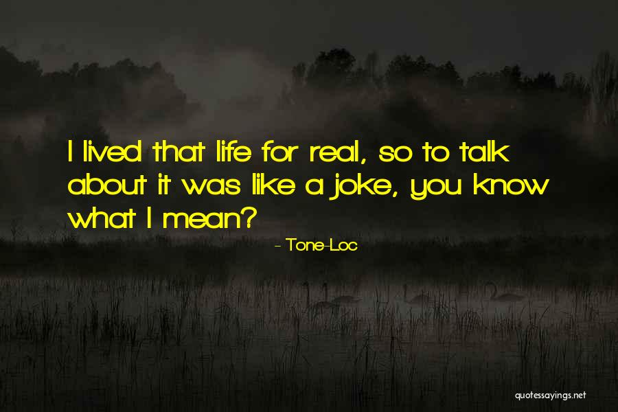 So I Know It Real Quotes By Tone-Loc