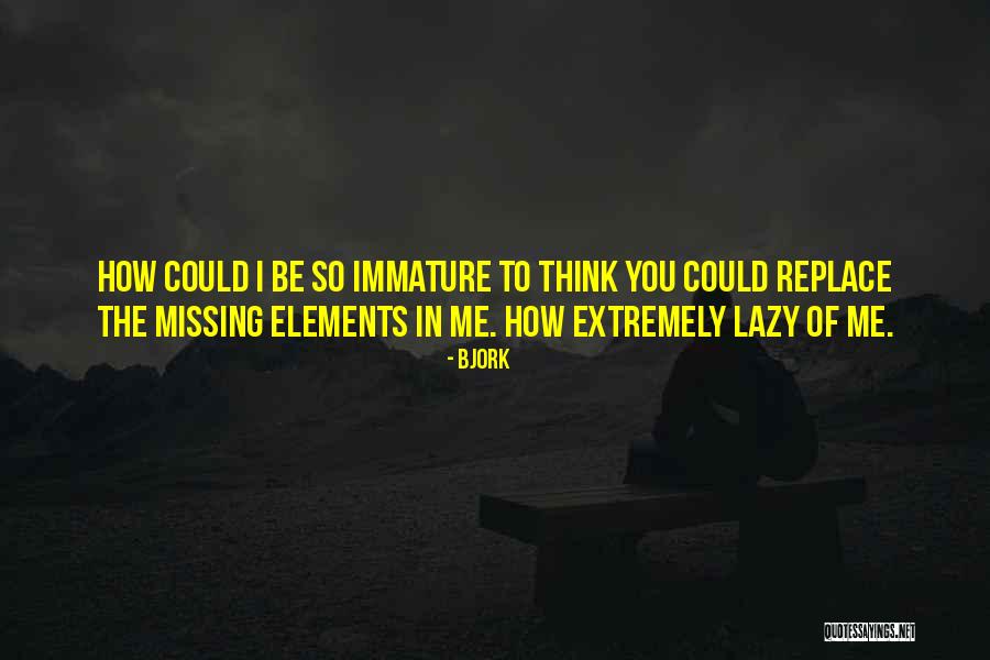 So Immature Quotes By Bjork So Immature Quotes By Bjork
