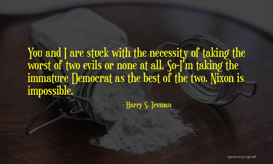 So Immature Quotes By Harry S. Truman So Immature Quotes By Harry S. Truman