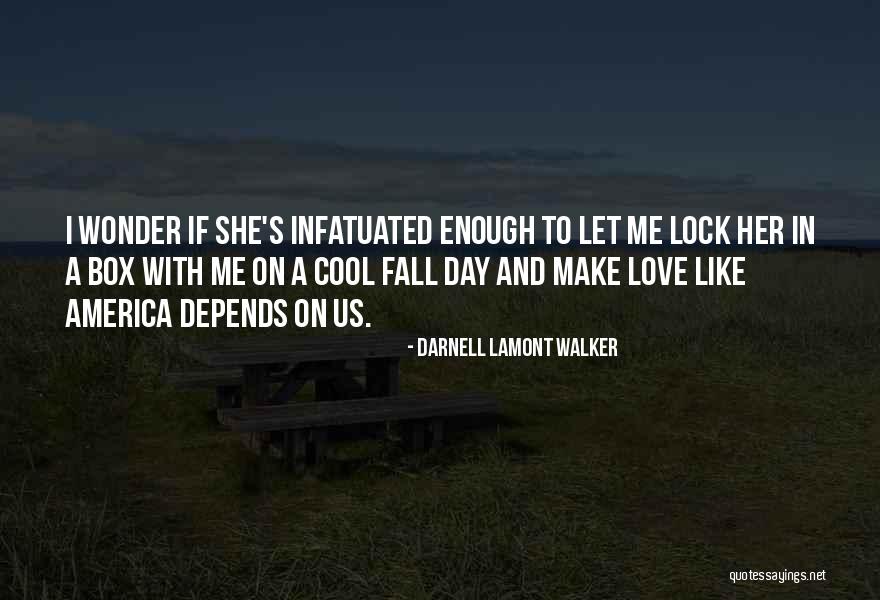 So Infatuated Quotes By Darnell Lamont Walker So Infatuated Quotes By Darnell Lamont Walker