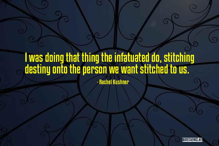 So Infatuated Quotes By Rachel Kushner So Infatuated Quotes By Rachel Kushner