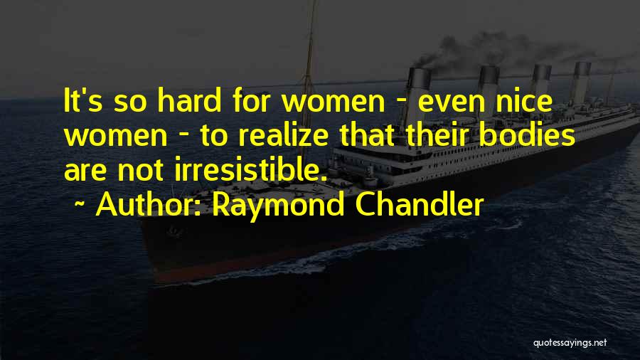 So Irresistible Quotes By Raymond Chandler