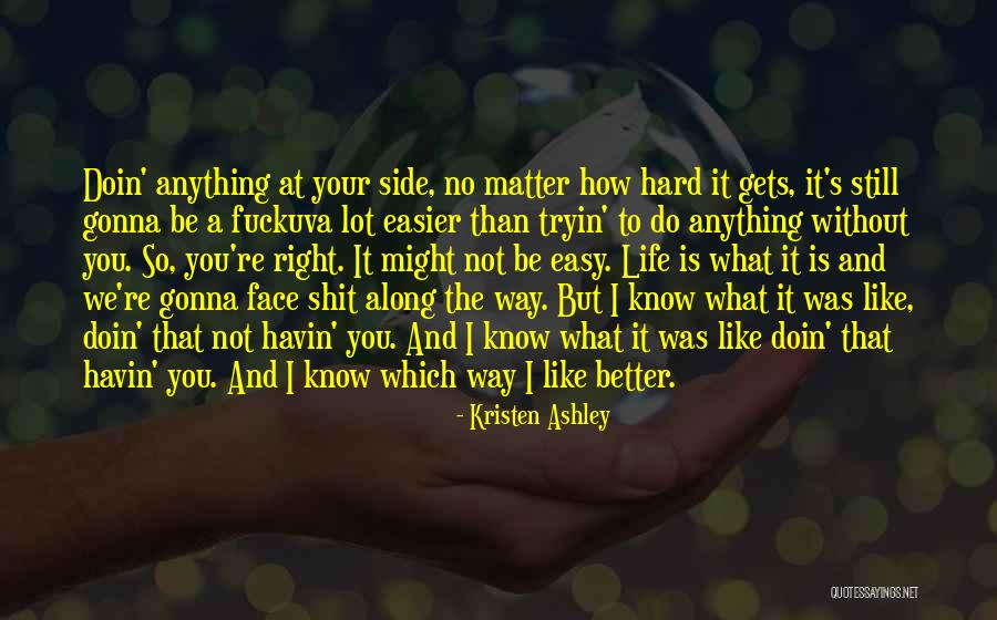 So It's Not Gonna Be Easy Quotes By Kristen Ashley So It's Not Gonna Be Easy Quotes By Kristen Ashley