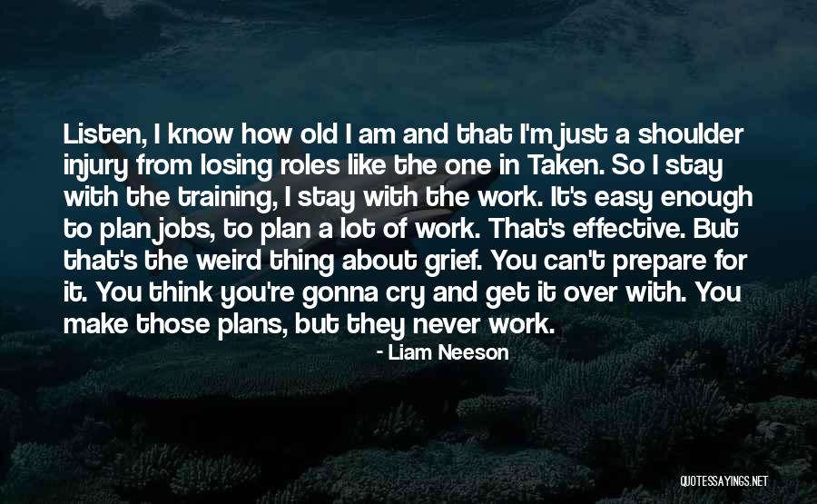 So It's Not Gonna Be Easy Quotes By Liam Neeson So It's Not Gonna Be Easy Quotes By Liam Neeson