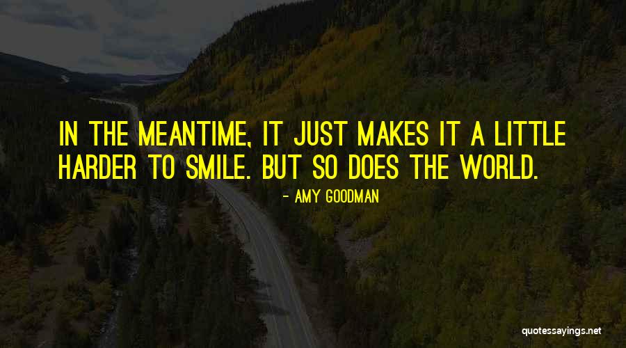 So Just Smile Quotes By Amy Goodman