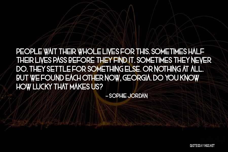 So Lucky I Found You Quotes By Sophie Jordan So Lucky I Found You Quotes By Sophie Jordan