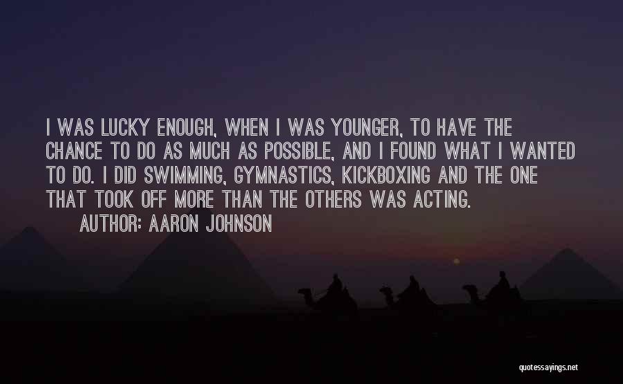 So Lucky To Have Found You Quotes By Aaron Johnson