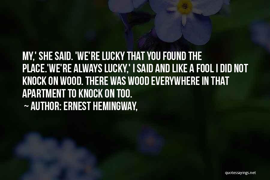 So Lucky To Have Found You Quotes By Ernest Hemingway,