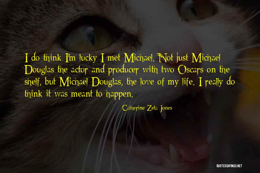 So Lucky To Have Met You Quotes By Catherine Zeta-Jones