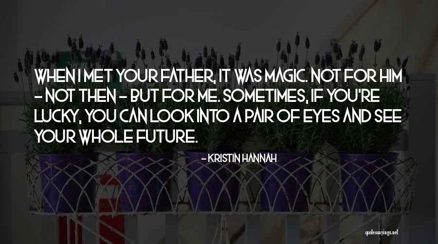 So Lucky To Have Met You Quotes By Kristin Hannah So Lucky To Have Met You Quotes By Kristin Hannah