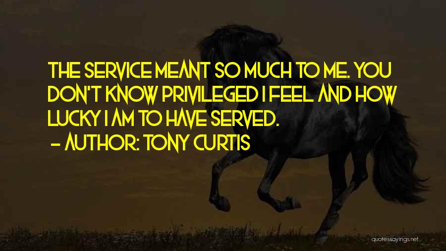 So Lucky To Know You Quotes By Tony Curtis