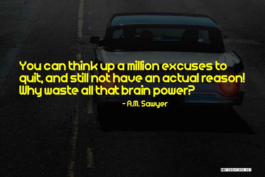 So Many Excuses Quotes By A.M. Sawyer So Many Excuses Quotes By A.M. Sawyer