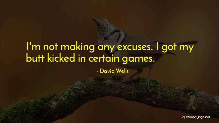 So Many Excuses Quotes By David Wells So Many Excuses Quotes By David Wells